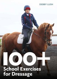 100+ School Exercises for Dressage - Debby Lush - ebook