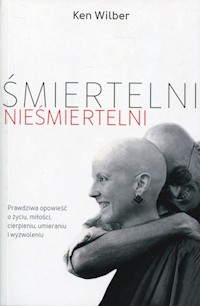 Śmiertelni nieśmiertelni - Ken Wilber - książka