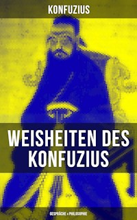 Weisheiten des Konfuzius: Gespräche & Philosophie - - Konfuzius - ebook