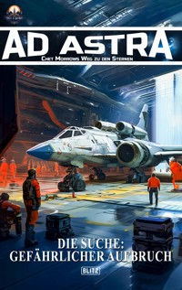 Ad Astra – Chet Morrows Weg zu den Sternen, Neue Abenteuer 28: Die Suche: Gefährlicher Aufbruch - Thomas T. C. Franke - ebook