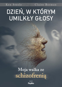 Dzień, w którym umilkły głosy. Moja walka ze schizofrenią - Claire Bergman, Ken Steele - książka