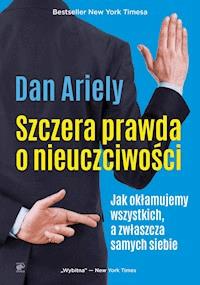 Szczera prawda o nieuczciwości. Jak okłamujemy wszystkich, a zwłaszcza samych siebie - Dan Ariely - ebook + audiobook