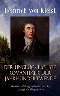 Der unglücklichste Romantiker der Jahrhundertwende - Heinrich  von Kleist - ebook