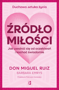 Źródło miłości. Jak uwolnić się od oczekiwań i kochać świadomie - Don Miguel Ruiz, Barbara Emrys - ebook + książka