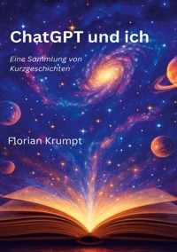 ChatGPT und ich - Florian Krumpt - ebook