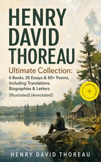 HENRY DAVID THOREAU - Ultimate Collection: 6 Books, 26 Essays & 60+ Poems, Including Translations. Biographies & Letters (Illustrated) (Annotated) - Henry David Thoreau - ebook