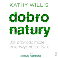 Dobro natury. Jak przyroda może polepszyć nasze życie - Willis Kathy - ebook + audiobook