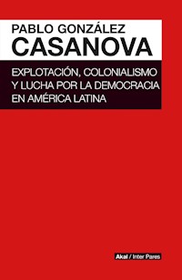 Explotación, colonialismo y lucha por la democracia en América Latina - Pablo González Casanova - ebook