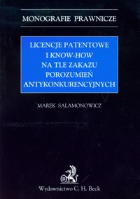 Licencje patentowe i know-how na tle zakazu porozumień antykonkurencyjnych - Marek Salamonowicz - książka