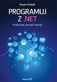 Programuj z .NET Praktyka ponad teorią - Dróżdż Paweł - książka