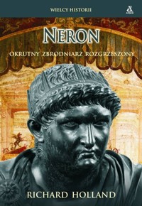 Neron. Okrutny zbrodniarz rozgrzeszony - Richard Holland - książka