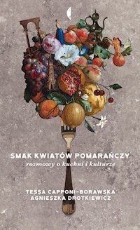 Smak kwiatów pomarańczy - Drotkiewicz Agnieszka, Capponi-Borawska Tessa - książka