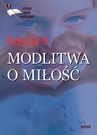 Modlitwa o miłość Edycja 5 Antologia poetów - Bernarda Zawada,Marzenna Lewandowska,Zenon Cichy, Teresa Maria Ciodyk,Henry Chrzanowski, Robert Rzeź - książka
