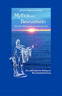 Mythos und Bewusstsein - Johann Wolfgang Denzinger - ebook