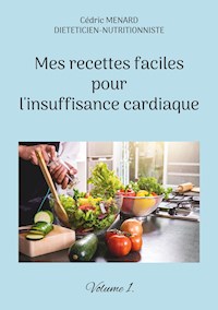 Mes recettes faciles pour l'insuffisance cardiaque. - Menard Cédric - ebook