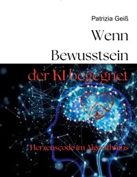 Wenn Bewusstsein der KI begegnet - Patrizia Geiß - ebook