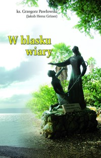W BLASKU WIARY - Ks. Grzegorz Pawłowski - ebook