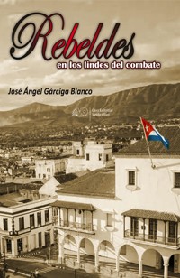 Rebeldes en los lindes del combate - José Ángel Gárciga Blanco - ebook