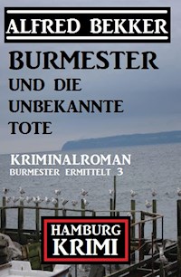 Burmester und die unbekannte Tote: Hamburg Krimi: Burmester ermittelt 3 - Alfred Bekker - ebook