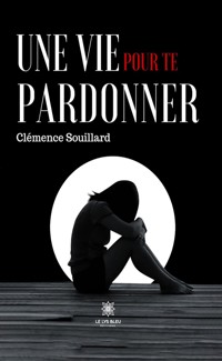 Une vie pour te pardonner - Clémence Souillard - ebook