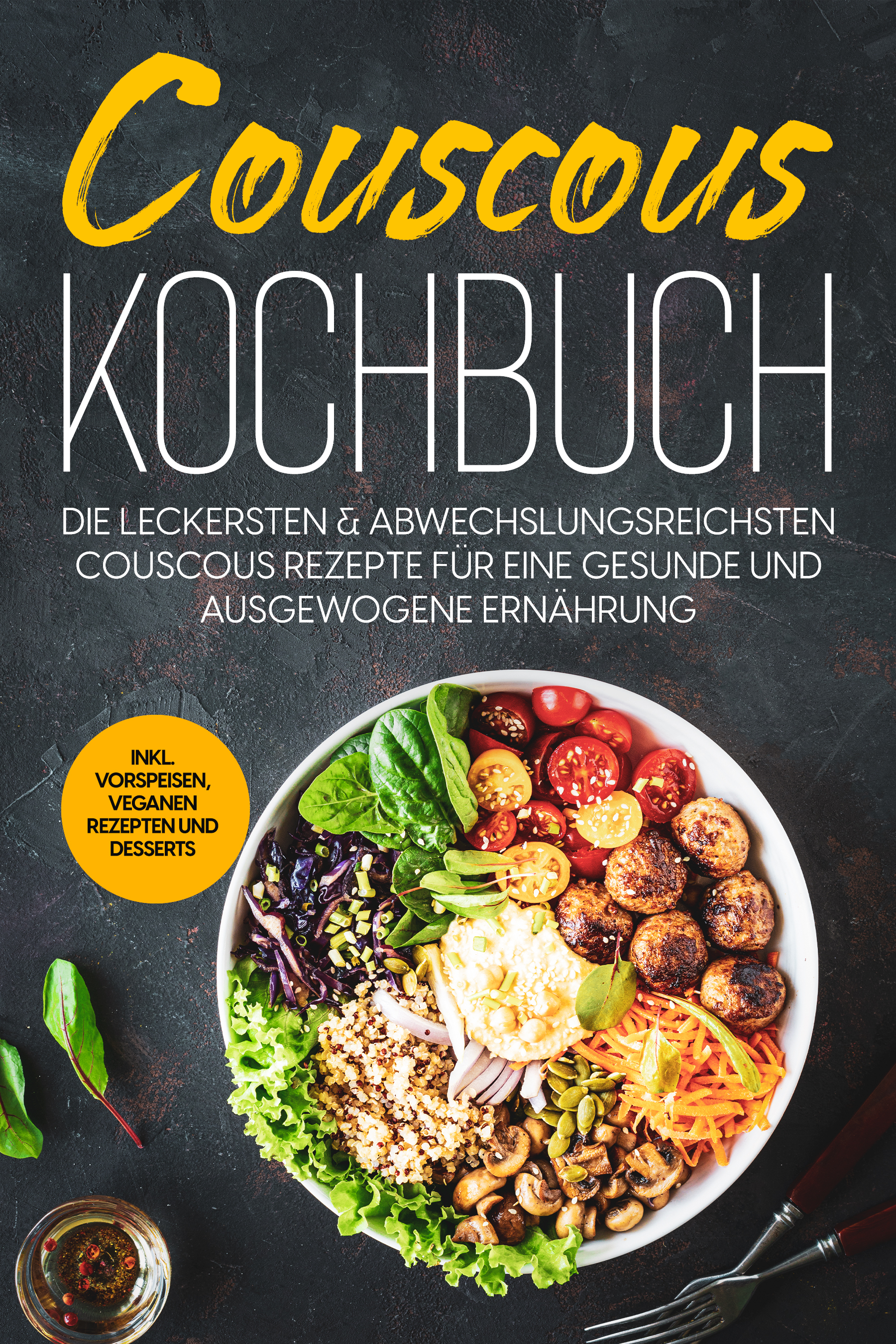 Couscous Kochbuch: Die leckersten & abwechslungsreichsten Couscous Rezepte für eine gesunde und ausgewogene Ernährung | inkl. Vorspeisen, veganen Rezepten und Desserts - Junis Abbas - ebook