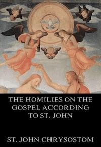 The Homilies On The Gospel According To St. John - St. John Chrysostom - ebook