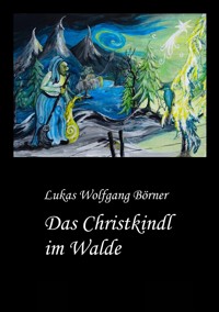 Das Christkindl im Walde - Lukas Wolfgang Börner - ebook