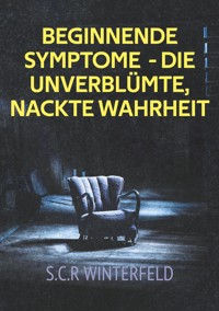 Beginnende Symptome - die unverblümte, nackte Wahrheit - S.C.R Winterfeld - ebook