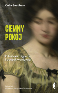 Ciemny pokój. O historii migreny i poszukiwaniu ulgi - Celia Svedhem - ebook + książka
