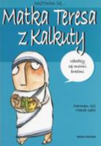 Nazywam się Matka Teresa z Kalkuty - Carmen Gil - książka