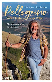 Pellegrino - Vom Playboy zum Pilger - Giuseppe "Pino" Fusaro - ebook