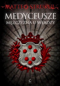 Medyceusze Mężczyzna u władzy - Matteo Strukul - książka