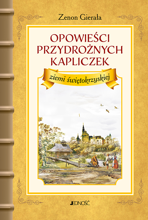 Opowieści przydrożnych kapliczek ziemi świętokrzyskiej - Zenon Gierała - książka