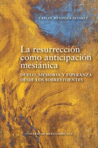 La resurrección como anticipación mesiánica - Carlos Mendoza Álvarez - ebook