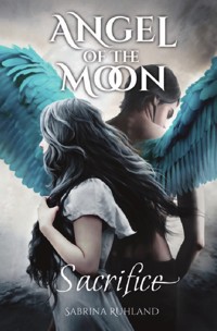 Angel of the Moon - Sacrifice - Sabrina Ruhland - ebook