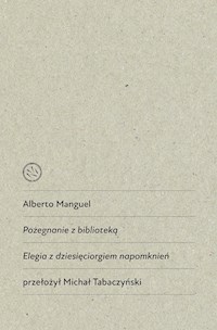 Pożegnanie z biblioteką Elegia z dziesięciorgiem napomknień - Manguel Alberto - książka