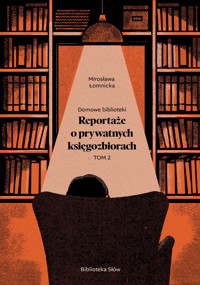 Domowe biblioteki. Reportaże o prywatnych księgozbiorach. Tom 2 - Mirosława Łomnicka - ebook