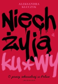 Niech żyją ku*wy! - Kluczyk Aleksandra - książka