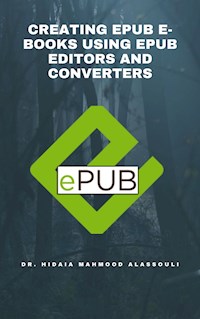 Creating EPUB E-books Using EPUB Editors and Converters - Dr. Hidaia Mahmood Alassouli - ebook