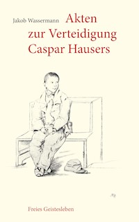 Akten zur Verteidigung Caspar Hausers - Jakob Wassermann - ebook