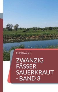 Zwanzig Fässer Sauerkraut - Band 3 - Rolf Gänsrich - ebook