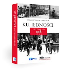 Ku jedności Listopad 1918 roku - Artymowski Stefan, Bezak Paweł - książka