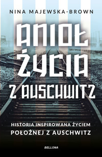 Anioł życia z Auschwitz. Historia inspirowana życiem Położnej z Auschwitz (wydanie pocketowe) - Nina Majewska-Brown - książka
