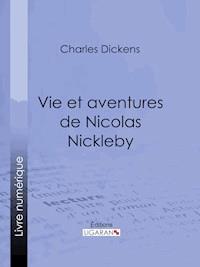 Vie et aventures de Nicolas Nickleby - Dickens Charles - ebook