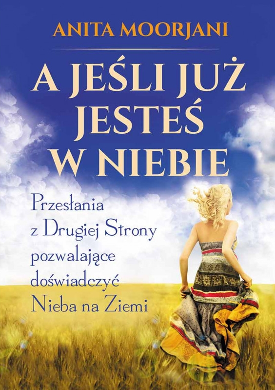 A jeśli już jesteś w Niebie? - Anita Moorjani - książka