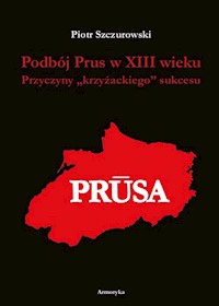 Podbój Prus w XIII wieku - Piotr Szczurowski - książka