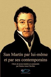 San Martín par lui-même et par ses contemporains - Denise Anne Clavilier - ebook