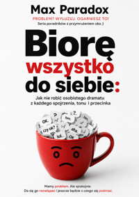 Biorę wszystko do siebie - Jak nie robić osobistego dramatu z każdego spojrzenia, tonu i przecinka - Max Paradox - ebook