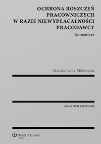Ochrona roszczeń pracowniczych w razie niewypłacalności pracodawcy Komentarz - Monika Latos-Miłkowska - książka