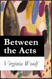 Between the Acts - Virginia Woolf - ebook